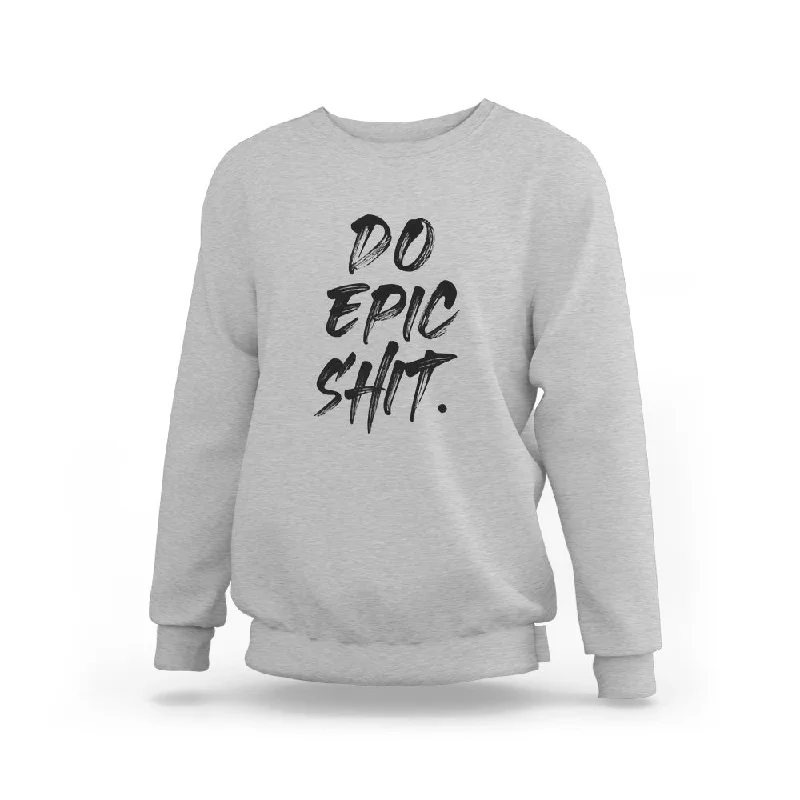 Do Epic Shit Sweatshirt