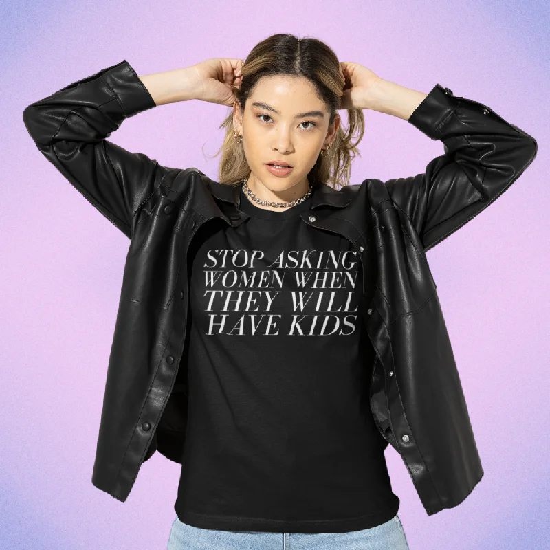 Stop Asking Women When They Will Have Kids Unisex t-shirt