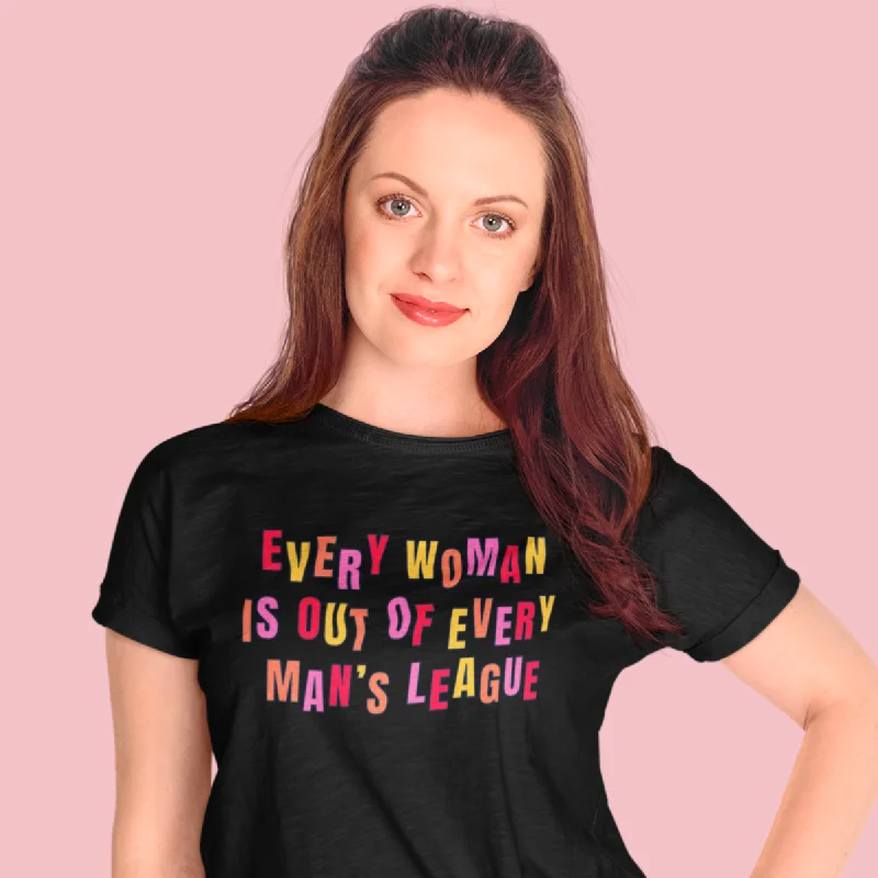 Every Woman Is Out Of Every Man’s League Unisex t-shirt