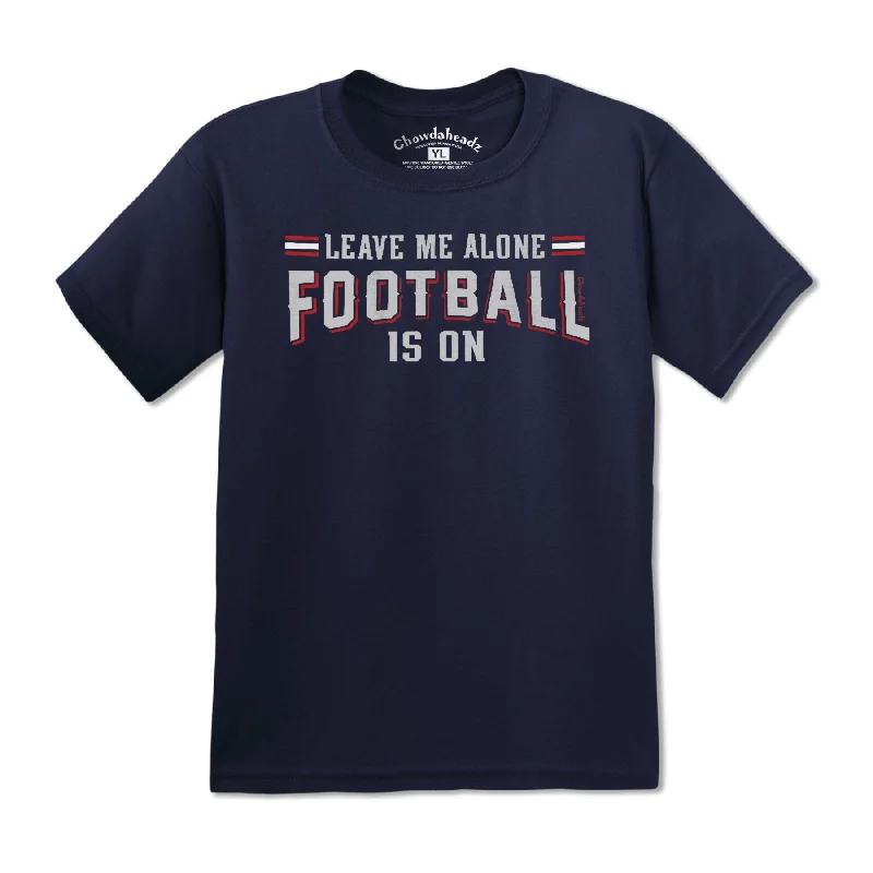 Leave Me Alone Football Is On Youth T-Shirt