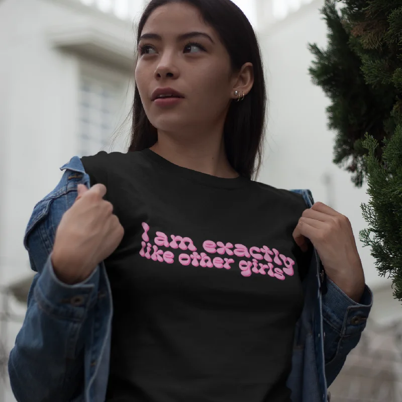 I Am Exactly Like Other Girls Unisex t-shirt